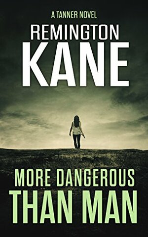 More Dangerous Than Man by Remington Kane