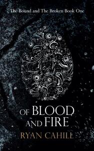 Of Blood and Fire by Ryan Cahill