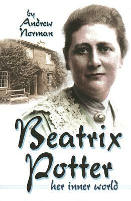 Beatrix Potter: Her Inner World by Andrew Norman