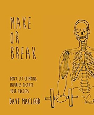 Make or Break: Don't Let Climbing Injuries Dictate Your Success by Dave MacLeod