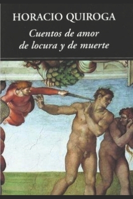 Cuentos de Amor, de Locura y de Muerte by Horacio Quiroga