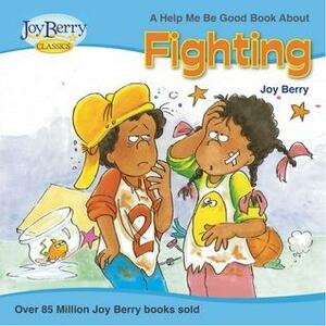 Help Me Be Good About Fighting by Joy Berry