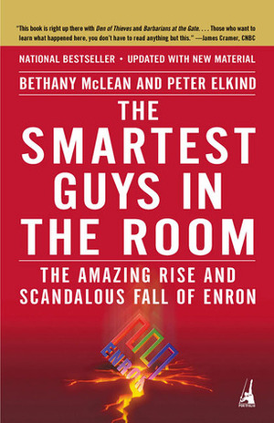 The Smartest Guys in the Room: The Amazing Rise and Scandalous Fall of Enron by Bethany McLean, Peter Elkind