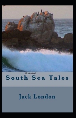 South Sea Tales Illustrated by Jack London