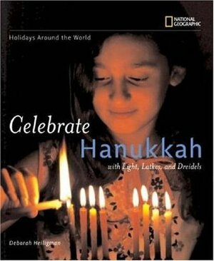 Celebrate Hanukkah: With Light, Latkes, and Dreidels (Holidays Around the World) by Deborah Heiligman