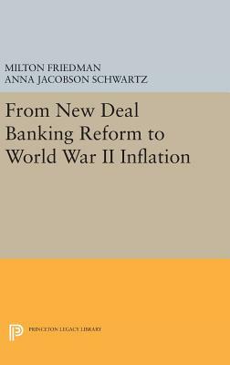 From New Deal Banking Reform to World War II Inflation by Milton Friedman, Anna Jacobson Schwartz