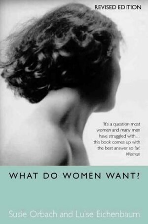 What Do Women Want? by Luise Eichenbaum, Susie Orbach