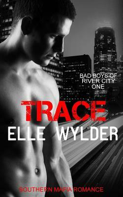 Trace: A Southern Mafia Romance by Elle Wylder