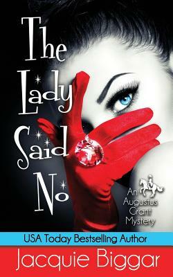 The Lady Said No: An Augustus Grant Mystery- Book 1 by Jacquie Biggar