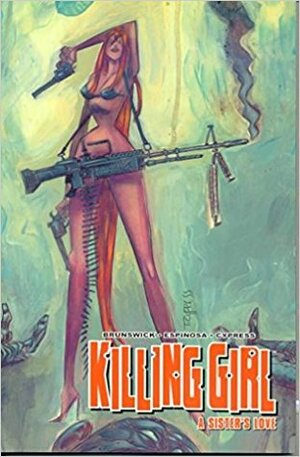 Killing Girl Volume 1: A Sisters Love by Toby Cypress, Glen Brunswick, Frank Espinosa