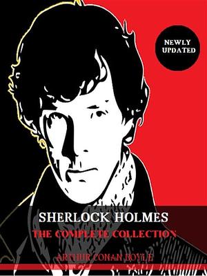 SHERLOCK HOLMES: The Complete Collection by Arthur Conan Doyle