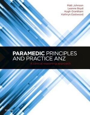 Paramedic Principles and Practice Anz: A Clinical Reasoning Approach by Hugh Grantham