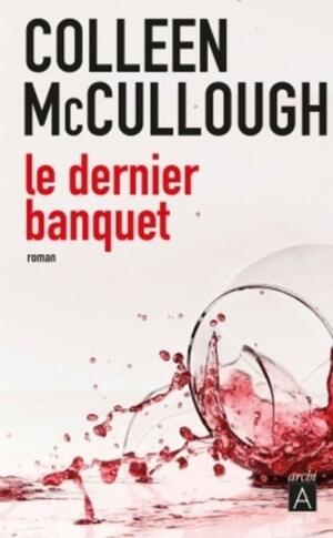 Le Dernier Banquet by Colleen McCullough