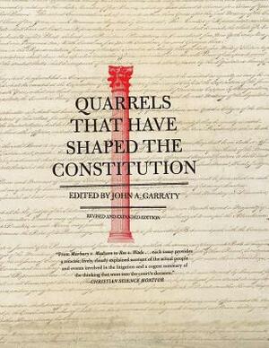 Quarrels That Have Shaped the Constitution: Revised and Expanded Edition by John A. Garraty