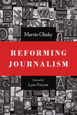 Reforming Journalism by Marvin N. Olasky, Marvin Olasky