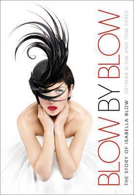Blow by Blow: The Story of Isabella Blow by Detmar Blow
