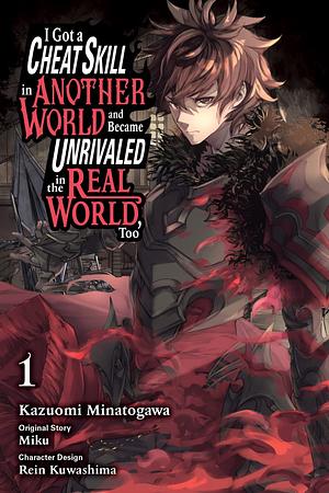 I Got a Cheat Skill in Another World and Became Unrivaled in The Real World, Too, Vol. 1 (manga) by Rein Kuwashima, MIKU