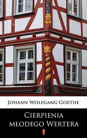 Cierpienia młodego Wertera by Johann Wolfgang von Goethe