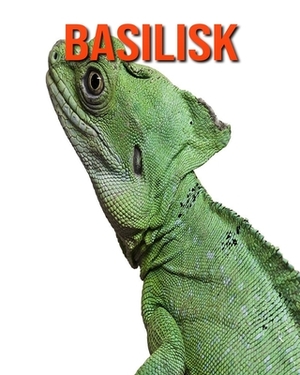 Basilisk: Learn About Basilisk and Enjoy Colorful Pictures by Diane Jackson