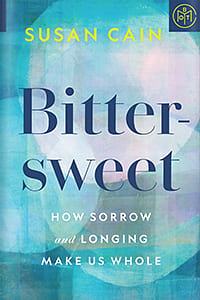 Bittersweet: How Sorrow and Longing Make Us Whole  by Susan Cain