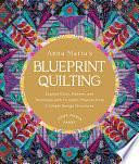 Anna Maria's Blueprint Quilting: Explore Color, Pattern, and Technique with 16 Joyful Projects from 4 Simple Design Structures by Anna Maria Parry