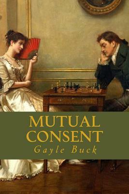 Mutual Consent: She takes a desperate gamble. by Gayle Buck