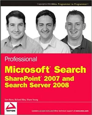 Professional Microsoft Search: SharePoint 2007 and Search Server 2008 by Richard Riley, Shane Young, Thomas Rizzo