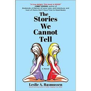 The Stories We Cannot Tell by Leslie A. Rasmussen