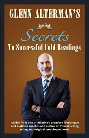Glenn Alterman's Secrets to Successful Cold Readings by Glenn Alterman