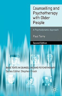 Counselling and Psychotherapy with Older People: A Psychodynamic Approach by Paul Terry