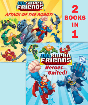 Heroes United!/Attack of the Robot by Random House, DC Comics