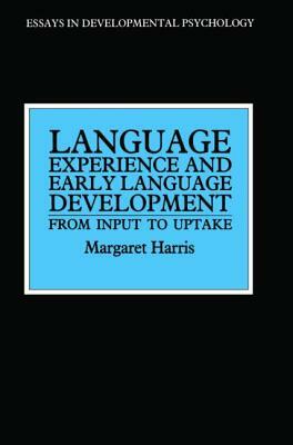 Language Experience and Early Language Development; From Input to Uptake by Margaret Harris