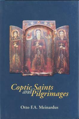 Coptic Saints and Pilgrimages by Otto F. a. Meinardus