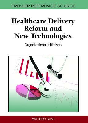 Healthcare Delivery Reform and New Technologies: Organizational Initiatives by 