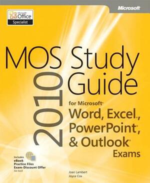 Mos 2010 Study Guide for Microsoft Word, Excel, Powerpoint, and Outlook Exams by Joan Lambert, Joyce Cox