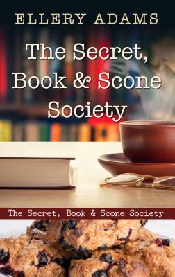 The Secret, Book & Scone Society by Ellery Adams