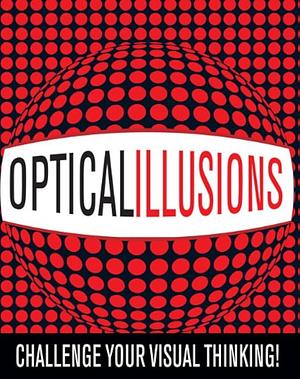 Optical Illusions: Challenge Your Visual Thinking! by Gyles Brandreth, Michael A. DiSpezio, Keith Kay, Katherine Joyce, Charles H. Parakhin