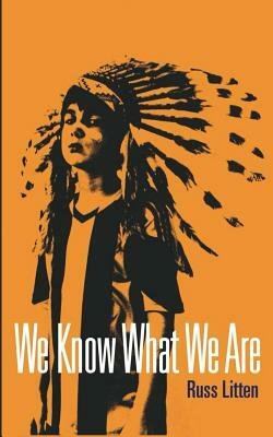 We Know What We Are by Russ Litten