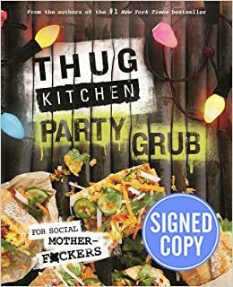 Thug Kitchen Party Grub: For Social Motherf*ckers by Thug Kitchen