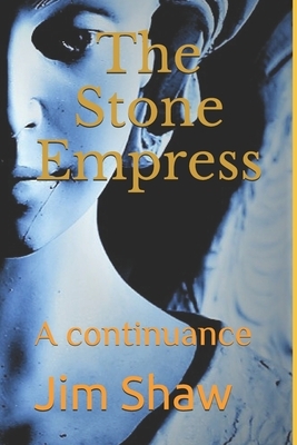 The Stone Empress: A continuance by Jim Shaw