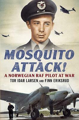 Mosquito Attack!: A Norwegian RAF Pilot at War by Tor Larsen, Finn Eriksrud