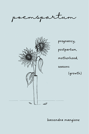 poemspartum: pregnancy, postpartum, motherhood, seasons (growth)  by Kassondra Mangione