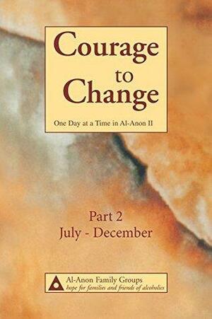 Courage to Change—One Day at a Time in Al‑Anon II: Part 2 by Al-Anon Family Groups