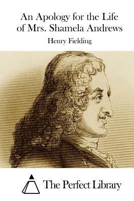 An Apology for the Life of Mrs. Shamela Andrews by Henry Fielding