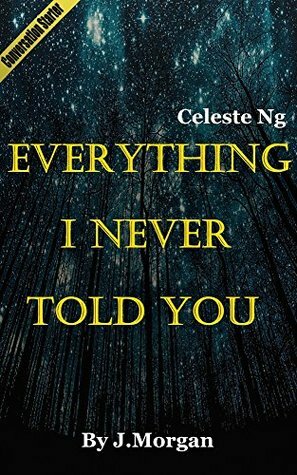 Everything I Never Told You: A Novel by Celeste Ng | Debrief by J. Morgan