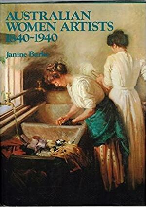 Australian Women Artists, 1840-1940 by Janine Burke