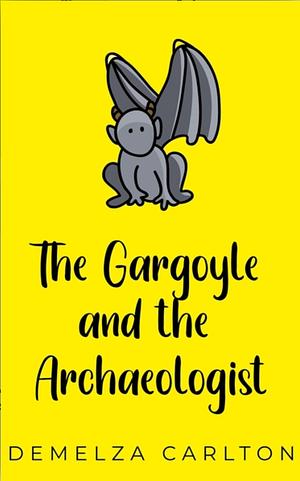 The Gargoyle and the Archaeologist by Demelza Carlton