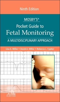 Mosby's(r) Pocket Guide to Fetal Monitoring: A Multidisciplinary Approach by Rebecca L. Cypher, David Miller, Lisa A. Miller