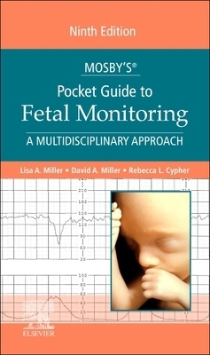 Mosby's(r) Pocket Guide to Fetal Monitoring: A Multidisciplinary Approach by David Miller, Rebecca L. Cypher, Lisa A. Miller