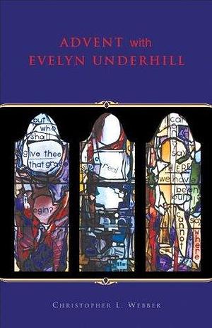 Advent With Evelyn Underhill by Christopher L. Webber, Christopher L. Webber, Christopher L. Webber